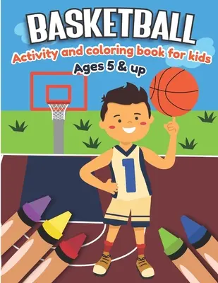 Basketball Activity und Malbuch für Kinder ab 5 Jahren: Spaß für Jungen und Mädchen, Sportfanatiker, pädagogische Arbeitsblätter für Vorschulkinder - Basketball Activity and Coloring Book for kids Ages 5 and up: Fun for boys and girls, Sport Fanatic, Educational Worksheets for preschooler