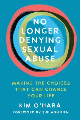 Sexuellen Missbrauch nicht länger leugnen: Entscheidungen treffen, die Ihr Leben verändern können - No Longer Denying Sexual Abuse: Making the Choices That Can Change Your Life