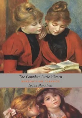 Die kompletten Little Women: Little Women, Good Wives, Little Men, Jo's Boys (Geschenkausgabe mit Schutzumschlag, illustriert, ungekürzt) - The Complete Little Women: Little Women, Good Wives, Little Men, Jo's Boys (Dust Jacket Gift Edition, Illustrated, Unabridged)