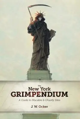 Das New Yorker Grimpendium: Ein Führer zu makaberen und gruseligen Orten im Staat New York - The New York Grimpendium: A Guide to Macabre and Ghastly Sites in New York State