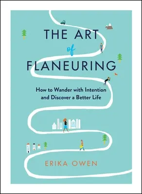 Die Kunst des Flaneurs: Wie man mit Absicht wandert und ein besseres Leben entdeckt - The Art of Flaneuring: How to Wander with Intention and Discover a Better Life