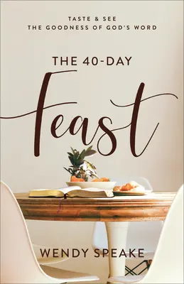 Das 40-Tage-Fest: Schmecken und sehen Sie die Güte von Gottes Wort - The 40-Day Feast: Taste and See the Goodness of God's Word