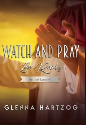 Wachen und Beten: Sei bereit: Zweite Auflage - Watch and Pray: Be Ready : Second Edition