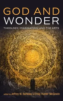 Gott und das Wunder: Theologie, Vorstellungskraft und die Künste - God and Wonder: Theology, Imagination, and the Arts