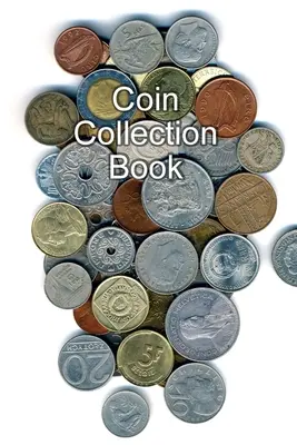Münzsammelbuch: Sammler von Münzen Inventarbuch Organizer Logbuch Journal - Coin Collection Book: Collectors of Coins Inventory Book Organizer Logbook Journal