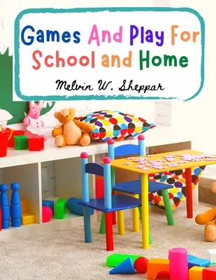 Spiele und Spiele für Schule und Heim: Ein Kurs von abgestuften Spielen für Schule und Freizeit - Games And Play For School and Home: A Course Of Graded Games For School And Community Recreation