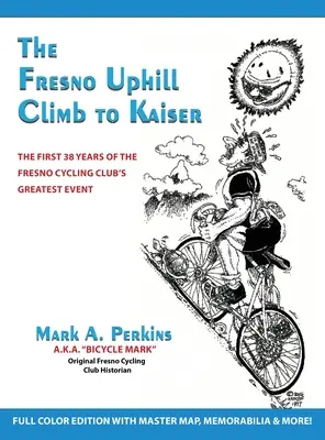 Der Fresno-Aufstieg zum Kaiser: Die ersten 38 Jahre des größten Ereignisses des Fresno Cycling Club - The Fresno Uphill Climb to Kaiser: The First 38 Years of the Fresno Cycling Club's Greatest Event