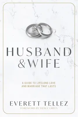 Ehemann und Ehefrau: Ein Leitfaden für lebenslange Liebe und eine dauerhafte Ehe - Husband & Wife: A Guide to Lifelong Love and Marriage That Lasts