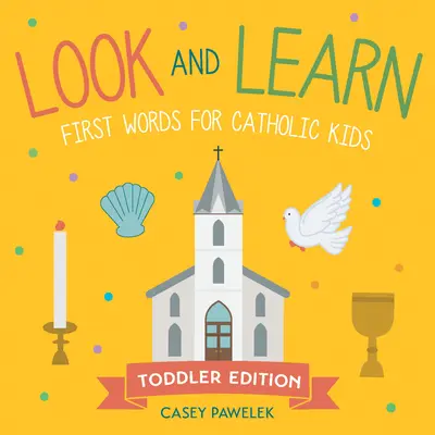 Schauen und Lernen - Ausgabe für Kleinkinder: Erste Wörter für katholische Kinder - Look and Learn -- Toddler Edition: First Words for Catholic Kids