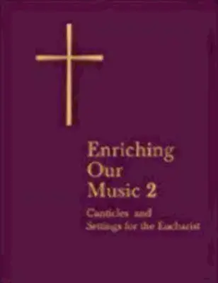 Enriching Our Music 2: Weitere Kantaten und Vertonungen für die Eucharistie - Enriching Our Music 2: More Canticles and Settings for the Eucharist