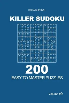 Killer Sudoku - 200 leicht zu meisternde Rätsel 9x9 (Band 9) - Killer Sudoku - 200 Easy to Master Puzzles 9x9 (Volume 9)