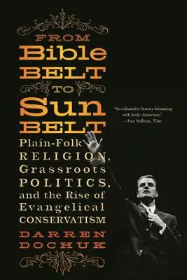 Vom Bibelgürtel zum Sonnengürtel: Einfache Volksreligion, Basispolitik und der Aufstieg des evangelikalen Konservatismus - From Bible Belt to Sunbelt: Plain-Folk Religion, Grassroots Politics, and the Rise of Evangelical Conservatism