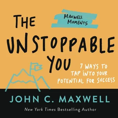 The Unstoppable You: 7 Wege, Ihr Erfolgspotenzial zu nutzen - The Unstoppable You: 7 Ways to Tap Into Your Potential for Success