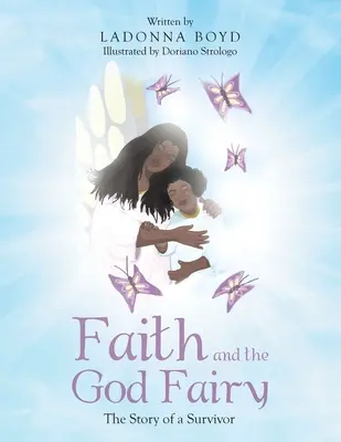 Der Glaube und die Gottesfee: Die Geschichte eines Überlebenden - Faith and the God Fairy: The Story of a Survivor