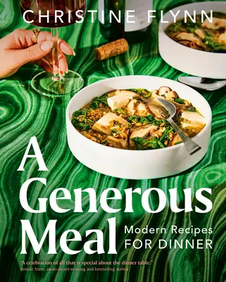 Eine großzügige Mahlzeit: Moderne Rezepte für das Abendessen - A Generous Meal: Modern Recipes for Dinner