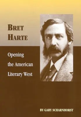 Bret Harte: Die Erschließung des amerikanischen literarischen Westens - Bret Harte: Opening the American Literary West