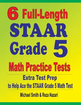 6 vollständige STAAR Mathe-Übungstests für Klasse 5: Zusätzliche Testvorbereitung für den STAAR Mathetest der Klasse 5 - 6 Full-Length STAAR Grade 5 Math Practice Tests: Extra Test Prep to Help Ace the STAAR Grade 5 Math Test