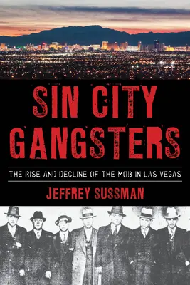 Sin City Gangsters: Aufstieg und Niedergang der Mafia in Las Vegas - Sin City Gangsters: The Rise and Decline of the Mob in Las Vegas