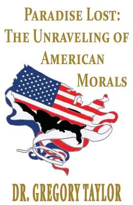 Das verlorene Paradies: Die Enträtselung der amerikanischen Moral - Paradise Lost: The Unraveling of American Morals