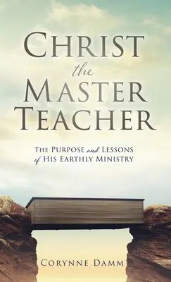 Christus, der Meisterlehrer: Der Zweck und die Lehren seines irdischen Dienstes - Christ the Master Teacher: The Purpose and Lessons of His Earthly Ministry