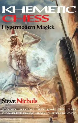 Khemetisches Schach (Hypermoderne Magie): Alleinstehender Band der vollständigen henochischen Schach-Trilogie - Khemetic Chess (Hypermodern Magick): Stand alone volume in the complete Enochian chess trilogy