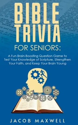 Bibel-Quiz für Senioren: Ein unterhaltsames Fragespiel, das Ihr Wissen über die Heilige Schrift testet, Ihren Glauben stärkt und Ihr Gehirn auf Trab hält - Bible Trivia for Seniors: A Fun, Brain-Boosting Question Game to Test Your Knowledge of Scripture, Strengthen Your Faith, and Keep Your Brain Yo