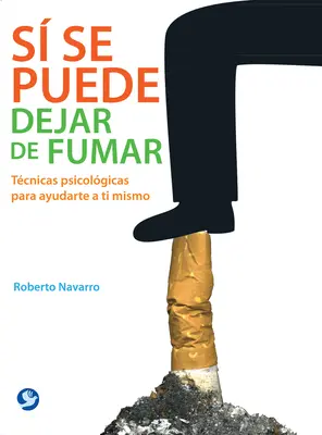 S Se Puede Dejar de Fumar: Tcnicas Psicolgicas Para Ayudarte a Ti Mismo