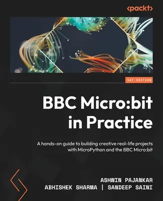 BBC Micro: bit in der Praxis: Ein praktischer Leitfaden für die Erstellung kreativer Projekte mit MicroPython und dem BBC Micro: bit - BBC Micro: bit in Practice: A hands-on guide to building creative real-life projects with MicroPython and the BBC Micro: bit