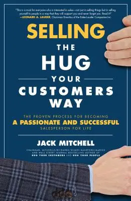 Verkaufen auf die Art, wie Sie Ihre Kunden umarmen: Der bewährte Prozess, um ein leidenschaftlicher und erfolgreicher Verkäufer auf Lebenszeit zu werden - Selling the Hug Your Customers Way: The Proven Process for Becoming a Passionate and Successful Salesperson for Life