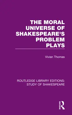 Das moralische Universum von Shakespeares Problemdramen - The Moral Universe of Shakespeare's Problem Plays