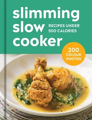 Schlank im Slow Cooker: 200 Rezepte unter 500 Kalorien - Slimming Slow Cooker: 200 Recipes Under 500 Calories