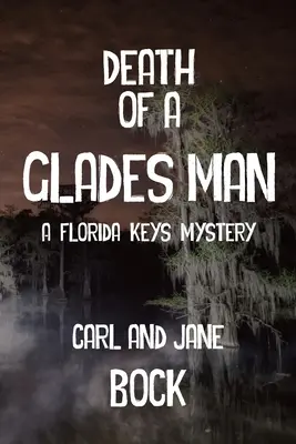 Der Tod eines Glades-Mannes - Ein Florida-Keys-Krimi - Death Of A Glades Man-A Florida Keys Mystery
