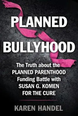 Geplante Bullyhood: Die Wahrheit hinter den Schlagzeilen über den Kampf um die Finanzierung von Planned Parenthood und Susan G. Komen for the Cure - Planned Bullyhood: The Truth Behind the Headlines about the Planned Parenthood Funding Battle with Susan G. Komen for the Cure