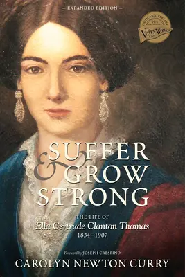 Leide und werde stark: Das Leben von Ella Gertrude Clanton Thomas, 1834-1907 - Suffer and Grow Strong: The Life of Ella Gertrude Clanton Thomas, 1834-1907