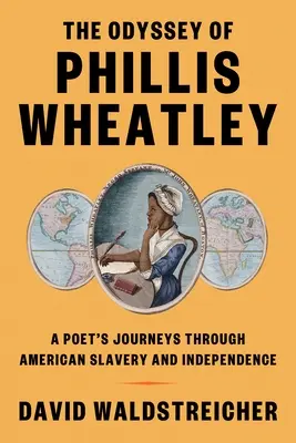 Die Odyssee von Phillis Wheatley: Die Reisen einer Dichterin durch die amerikanische Sklaverei und Unabhängigkeit - The Odyssey of Phillis Wheatley: A Poet's Journeys Through American Slavery and Independence