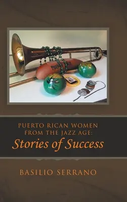 Puerto Ricanische Frauen aus dem Jazz-Zeitalter: Erfolgsgeschichten - Puerto Rican Women from the Jazz Age: Stories of Success
