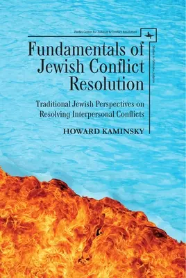 Grundlagen der jüdischen Konfliktlösung: Traditionelle jüdische Sichtweisen zur Lösung zwischenmenschlicher Konflikte - Fundamentals of Jewish Conflict Resolution: Traditional Jewish Perspectives on Resolving Interpersonal Conflicts