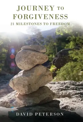 Die Reise zur Vergebung: 21 Meilensteine zur Freiheit - Journey to Forgiveness: 21 Milestones to Freedom