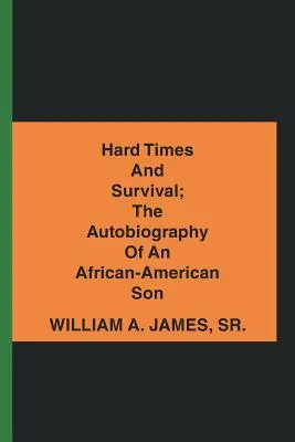 Harte Zeiten und Überleben; die Autobiographie eines afro-amerikanischen Sohnes - Hard Times and Survival; the Autobiography of an African-American Son