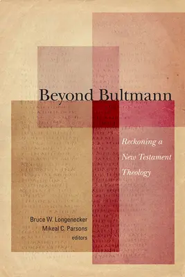 Jenseits von Bultmann: Neuberechnung einer neutestamentlichen Theologie - Beyond Bultmann: Reckoning a New Testament Theology