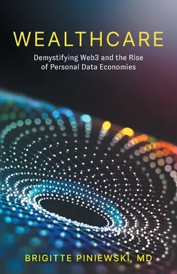 Wealthcare: Entmystifizierung von Web3 und der Aufstieg der persönlichen Datenökonomie - Wealthcare: Demystifying Web3 and the Rise of Personal Data Economies