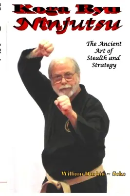 Koga Ryu Ninjutsu: Die uralte Kunst der List und Strategie (überarbeitet) - Koga Ryu Ninjutsu: The Ancient Art of Stealth and Strategy (revised)