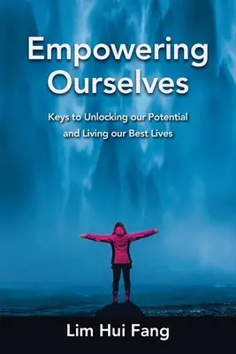 Uns selbst ermächtigen: Schlüssel zur Entfaltung unseres Potenzials und zu einem besseren Leben - Empowering Ourselves: Keys to Unlocking Our Potential and Living Our Best Lives