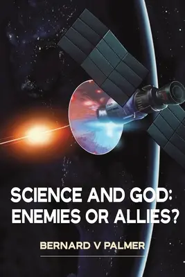 Wissenschaft und Gott: Feinde oder Verbündete? - Science and God: Enemies or Allies?