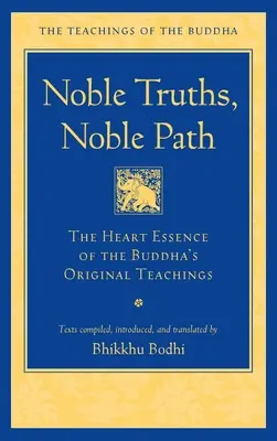 Edle Wahrheiten, Edler Pfad: Die Herzessenz der ursprünglichen Lehren des Buddha - Noble Truths, Noble Path: The Heart Essence of the Buddha's Original Teachings