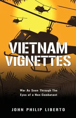 Vietnam Vignetten: Der Krieg aus den Augen eines Nichtkombattanten - Vietnam Vignettes: War As Seen Through The Eyes of a Non-Combatant