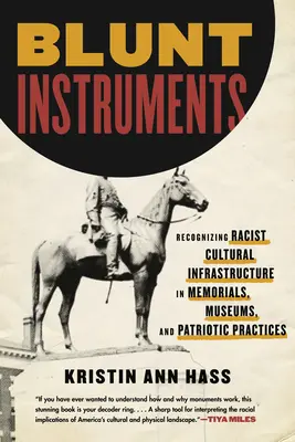 Stumpfe Instrumente: Erkennen rassistischer kultureller Infrastrukturen in Gedenkstätten, Museen und patriotischen Praktiken - Blunt Instruments: Recognizing Racist Cultural Infrastructure in Memorials, Museums, and Patriotic Practices