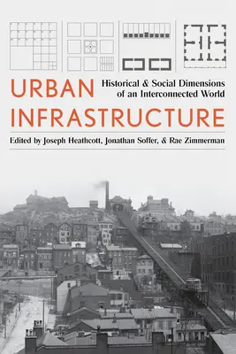 Urbane Infrastruktur: Historische und soziale Dimensionen einer vernetzten Welt - Urban Infrastructure: Historical and Social Dimensions of an Interconnected World