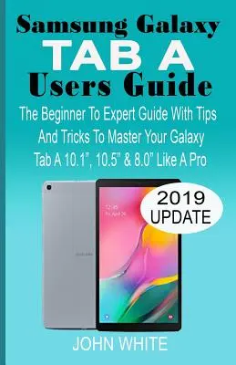 Samsung Galaxy Tab a Benutzerhandbuch: Der Leitfaden für Einsteiger und Experten mit Tipps und Tricks, um Ihr Galaxy Tab A 10.1 10.5 & 8.0 wie ein Profi zu beherrschen - Samsung Galaxy Tab a Users Guide: The Beginner to Expert Guide with Tips And Tricks to Master Your Galaxy Tab A 10.1 10.5 & 8.0 Like A Pro