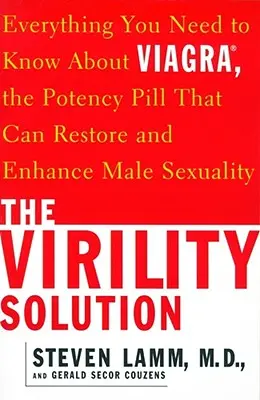 Die Potenzlösung: Alles, was Sie über Viagra wissen müssen, die Potenzpille, die die männliche Sexualität wiederherstellen und verbessern kann - The Virility Solution: Everything You Need to Know about Viagra, the Potency Pill That Can Restore and Enhance Male Sexuality